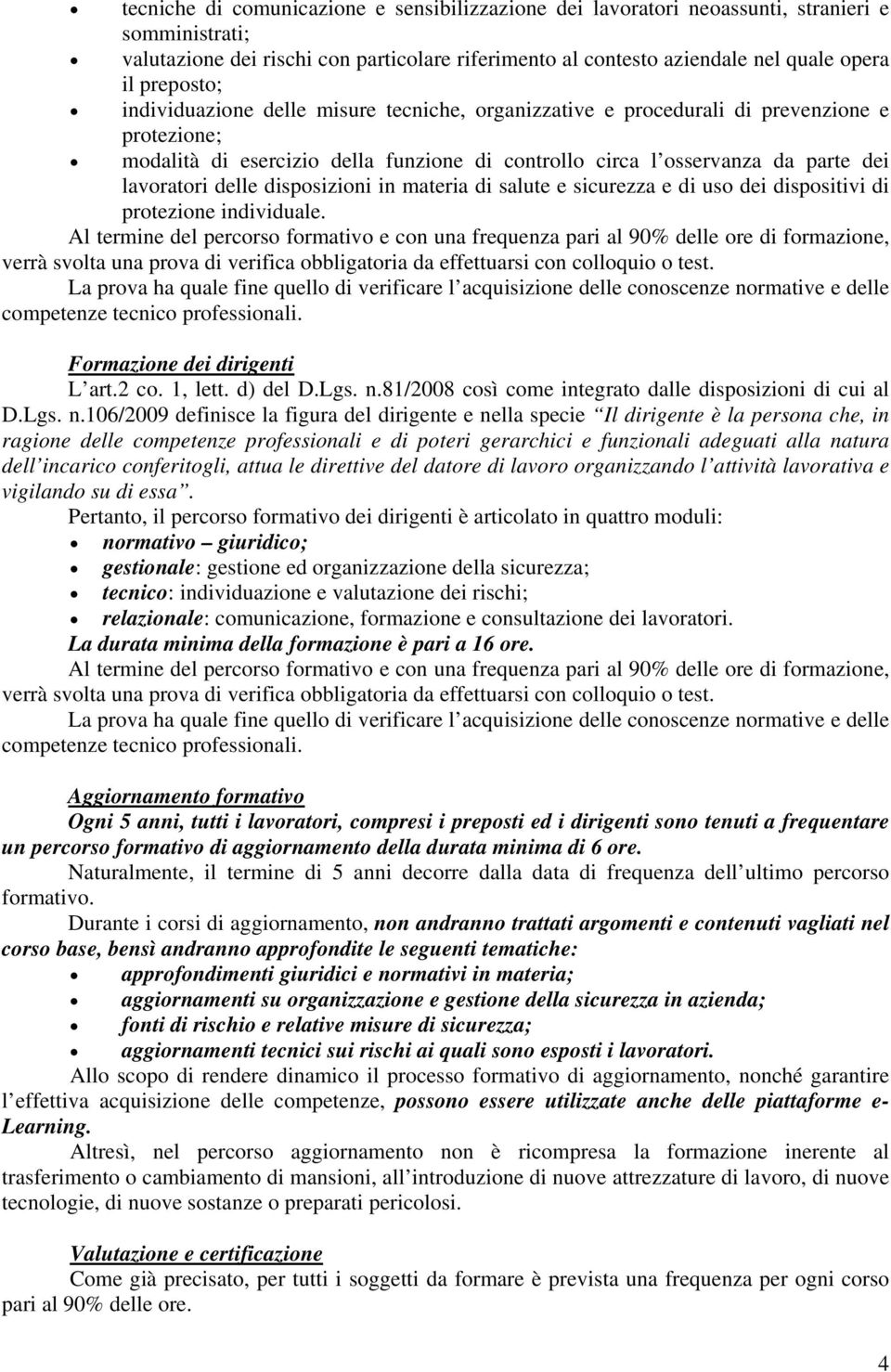 delle disposizioni in materia di salute e sicurezza e di uso dei dispositivi di protezione individuale.