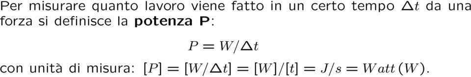 la potenza P: P = W/ t con unità di misura: