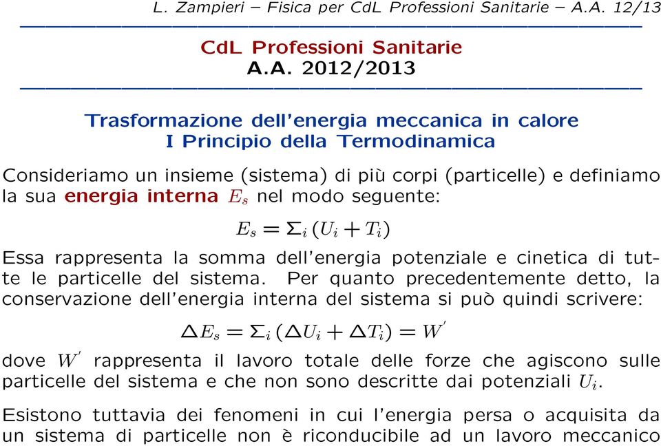 definiamo la sua energia interna E s nel modo seguente: E s = Σ i (U i + T i ) Essa rappresenta la somma dell energia potenziale e cinetica di tutte le particelle del sistema.