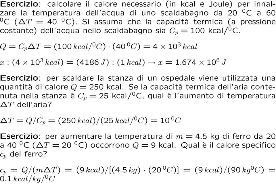 Q = C p T = (100 kcal/ 0 C) (40 0 C) = 4 10 3 kcal x : (4 10 3 kcal) = (4186 J) : (1 kcal) x = 1.