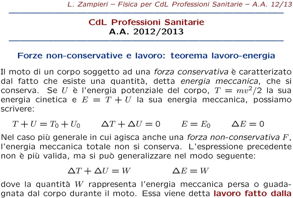 una quantità, detta energia meccanica, che si conserva.