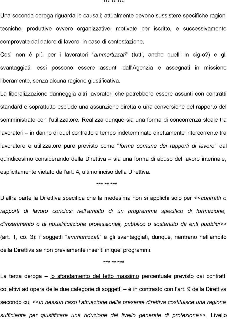 ) e gli svantaggiati: essi possono essere assunti dall Agenzia e assegnati in missione liberamente, senza alcuna ragione giustificativa.