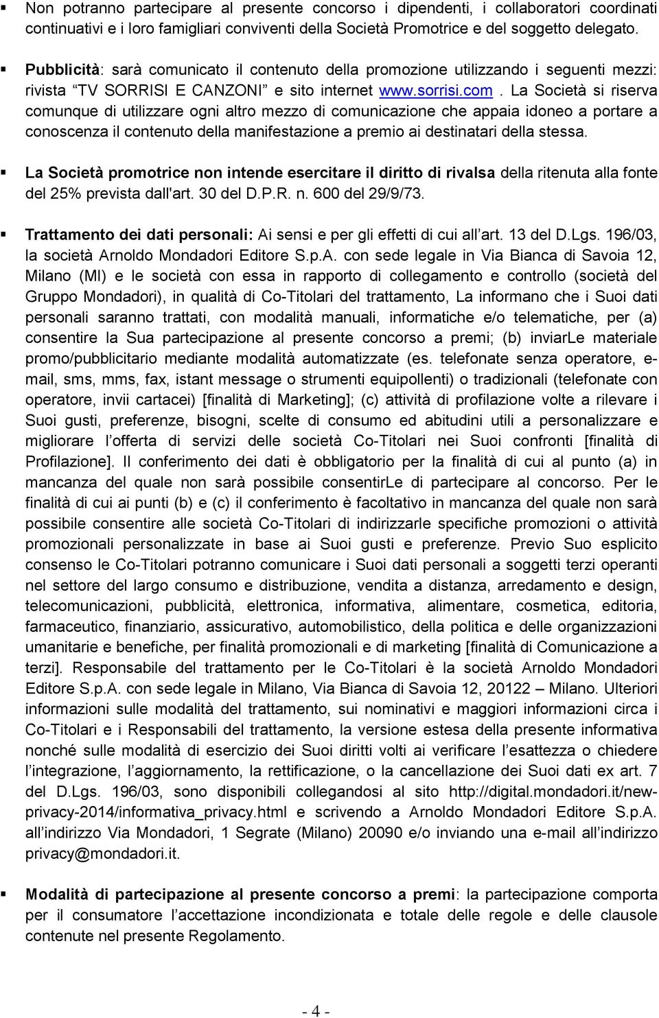 nicato il contenuto della promozione utilizzando i seguenti mezzi: rivista TV SORRISI E CANZONI e sito internet www.sorrisi.com.