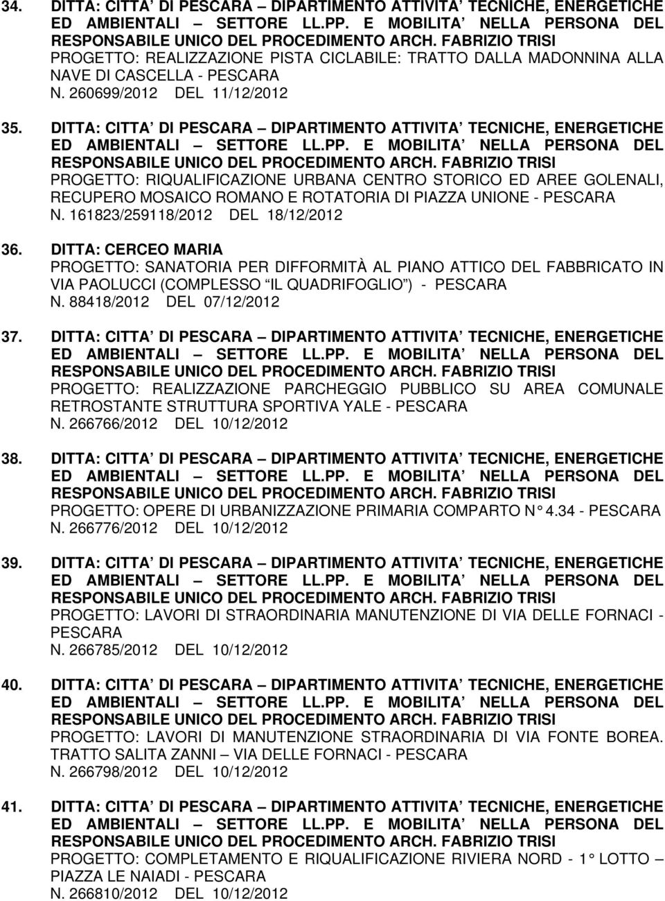 DITTA: CITTA DI PESCARA DIPARTIMENTO ATTIVITA TECNICHE, ENERGETICHE PROGETTO: RIQUALIFICAZIONE URBANA CENTRO STORICO ED AREE GOLENALI, RECUPERO MOSAICO ROMANO E ROTATORIA DI PIAZZA UNIONE - PESCARA N.