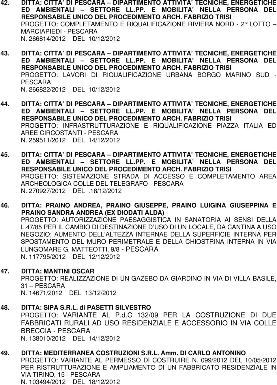 DITTA: CITTA DI PESCARA DIPARTIMENTO ATTIVITA TECNICHE, ENERGETICHE PROGETTO: INFRASTRUTTURAZIONE E RIQUALIFICAZIONE PIAZZA ITALIA ED AREE CIRCOSTANTI - PESCARA N. 259511/2012 DEL 14/12/2012 45.