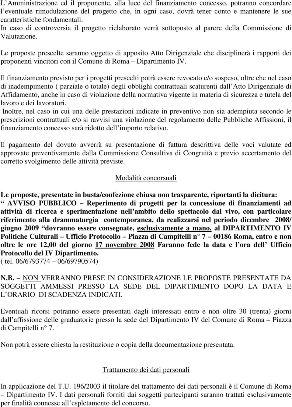 Le proposte prescelte saranno oggetto di apposito Atto Dirigenziale che disciplinerà i rapporti dei proponenti vincitori con il Comune di Roma Dipartimento IV.