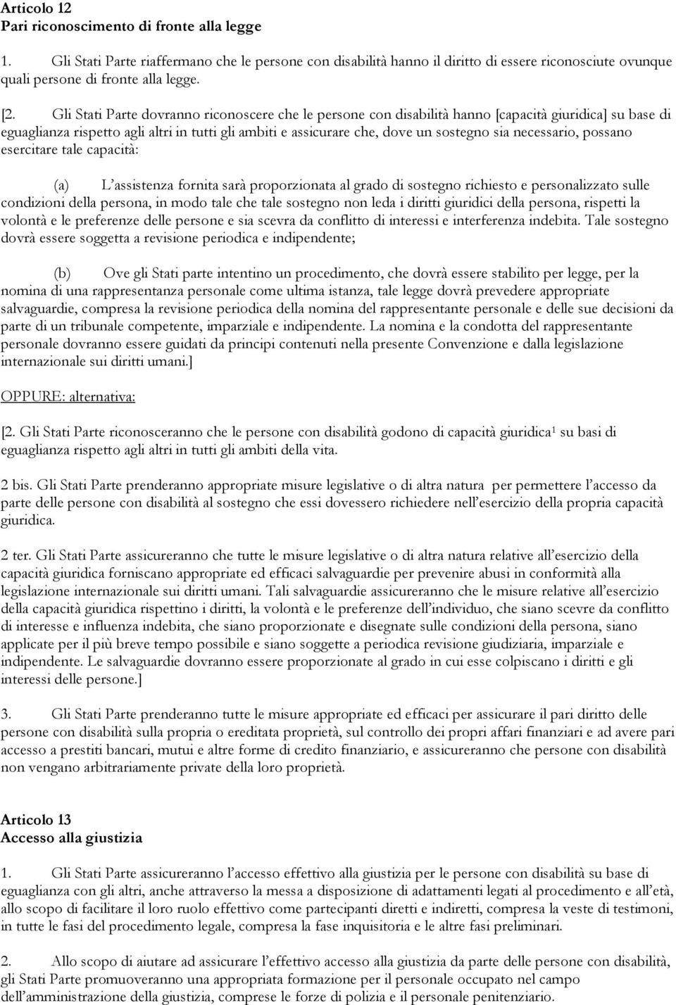 necessario, possano esercitare tale capacità: (a) L assistenza fornita sarà proporzionata al grado di sostegno richiesto e personalizzato sulle condizioni della persona, in modo tale che tale