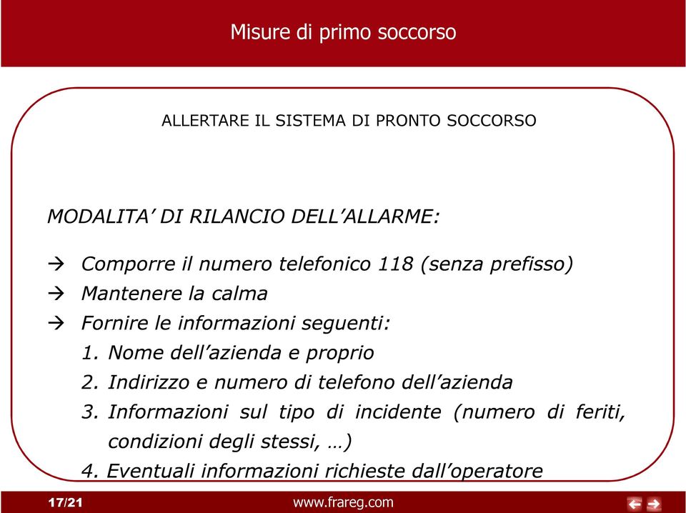 Nome dell azienda e proprio 2. Indirizzo e numero di telefono dell azienda 3.