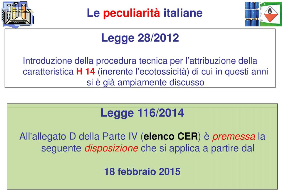 anni si è già ampiamente discusso Legge 116/2014 All'allegato D della Parte IV