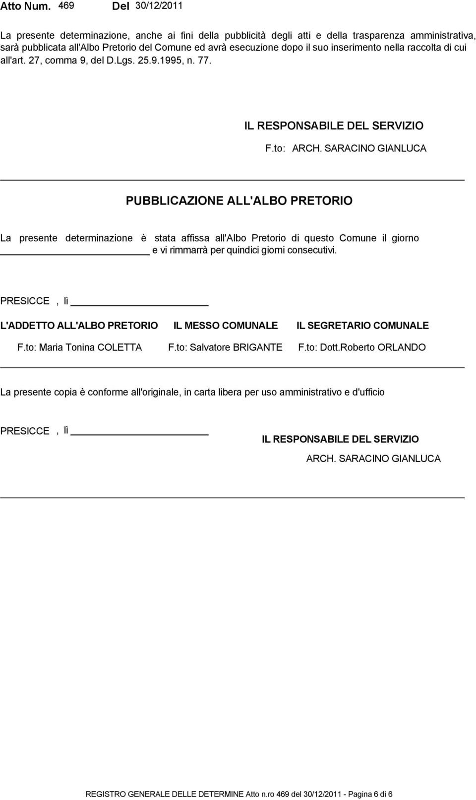 suo inserimento nella raccolta di cui all'art. 27, comma 9, del D.Lgs. 25.9.1995, n. 77. IL RESPONSABILE DEL SERVIZIO F.to: ARCH.