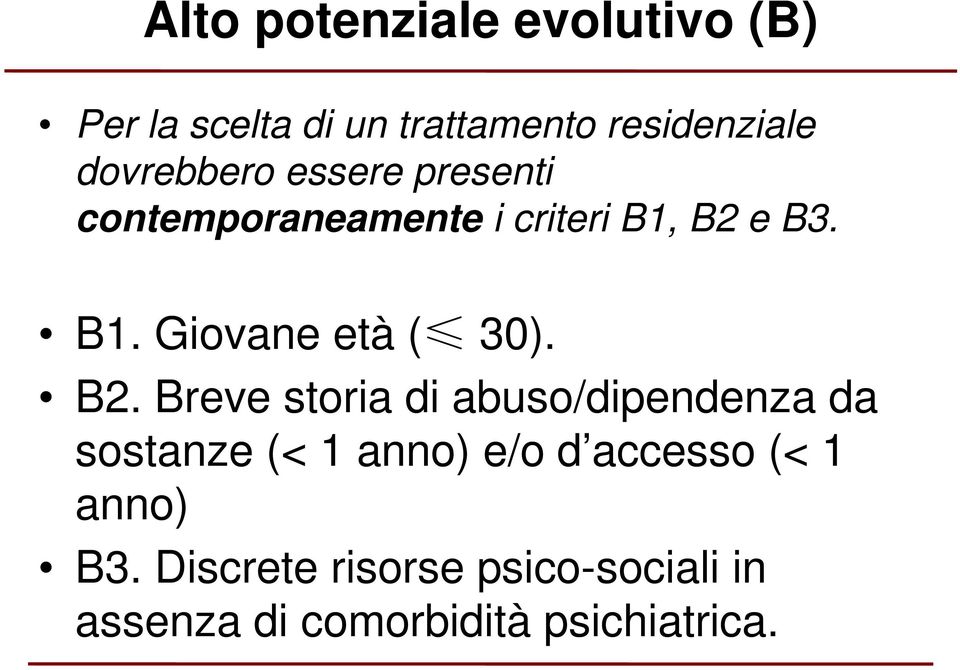 B2. Breve storia di abuso/dipendenza da sostanze (< 1 anno) e/o d accesso (< 1