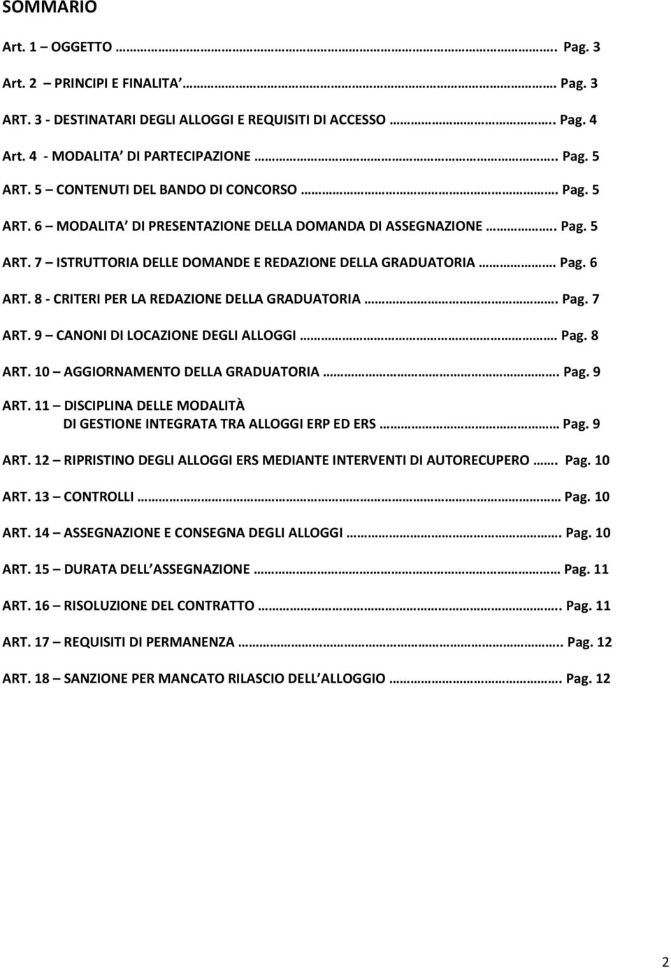 8 - CRITERI PER LA REDAZIONE DELLA GRADUATORIA. Pag. 7 ART. 9 CANONI DI LOCAZIONE DEGLI ALLOGGI. Pag. 8 ART. 10 AGGIORNAMENTO DELLA GRADUATORIA. Pag. 9 ART.