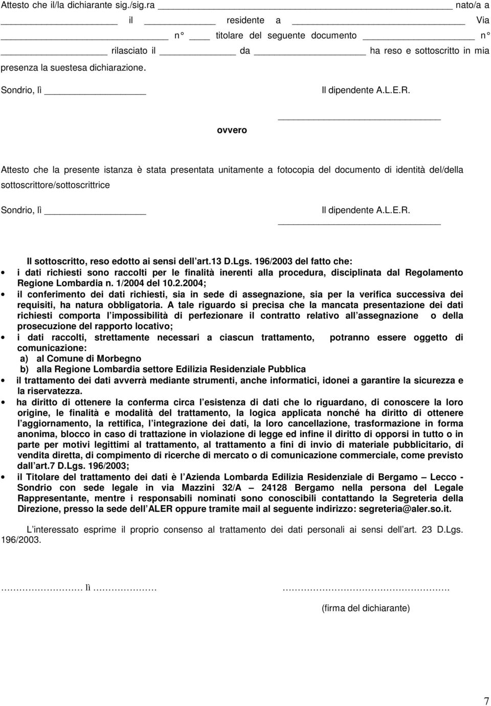 ovvero Attesto che la presente istanza è stata presentata unitamente a fotocopia del documento di identità del/della sottoscrittore/sottoscrittrice  Il sottoscritto, reso edotto ai sensi dell art.