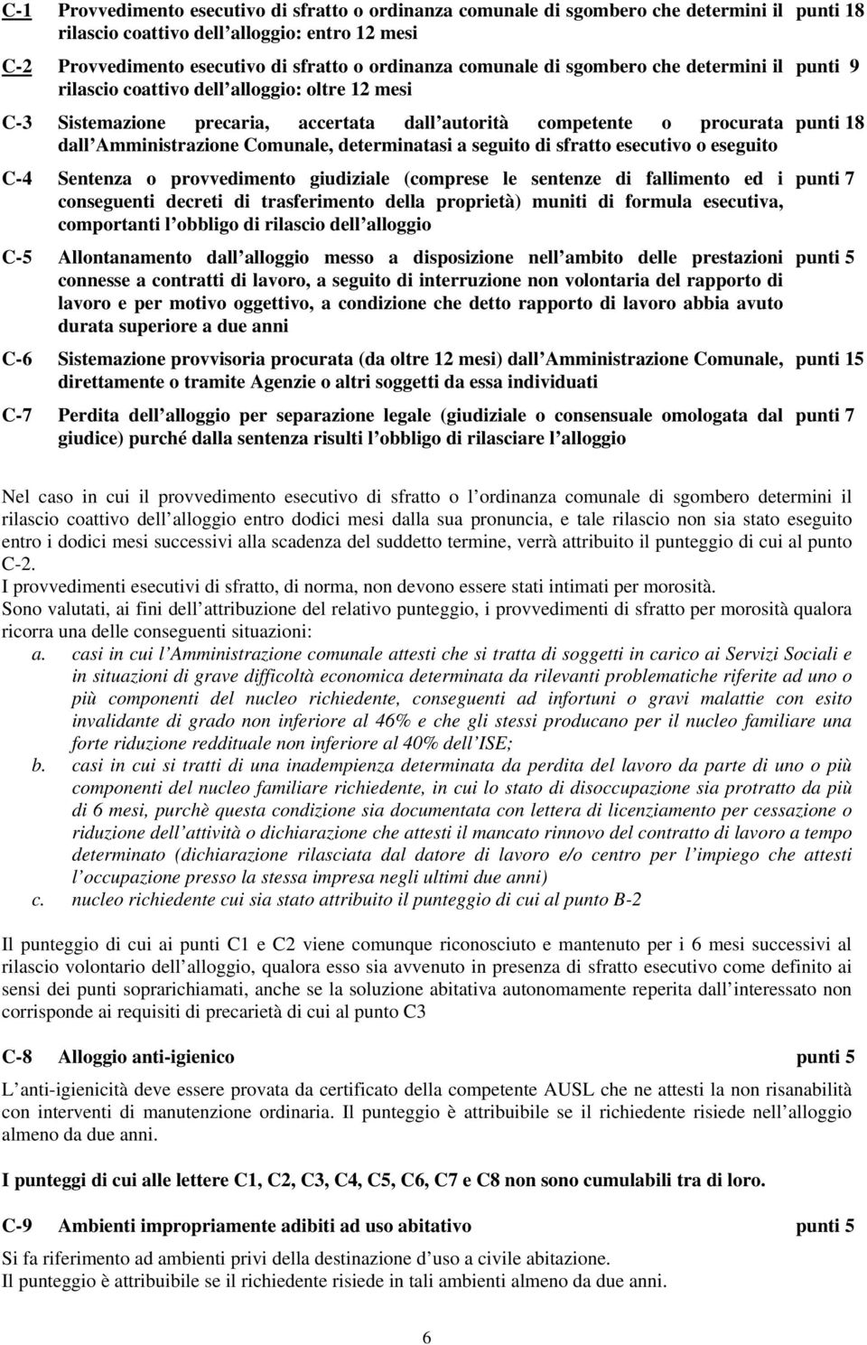 seguito di sfratto esecutivo o eseguito C-4 Sentenza o provvedimento giudiziale (comprese le sentenze di fallimento ed i conseguenti decreti di trasferimento della proprietà) muniti di formula