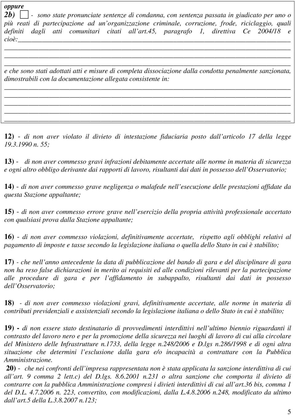 45, paragrafo 1, direttiva Ce 2004/18 e cioè: e che sono stati adottati atti e misure di completa dissociazione dalla condotta penalmente sanzionata, dimostrabili con la documentazione allegata