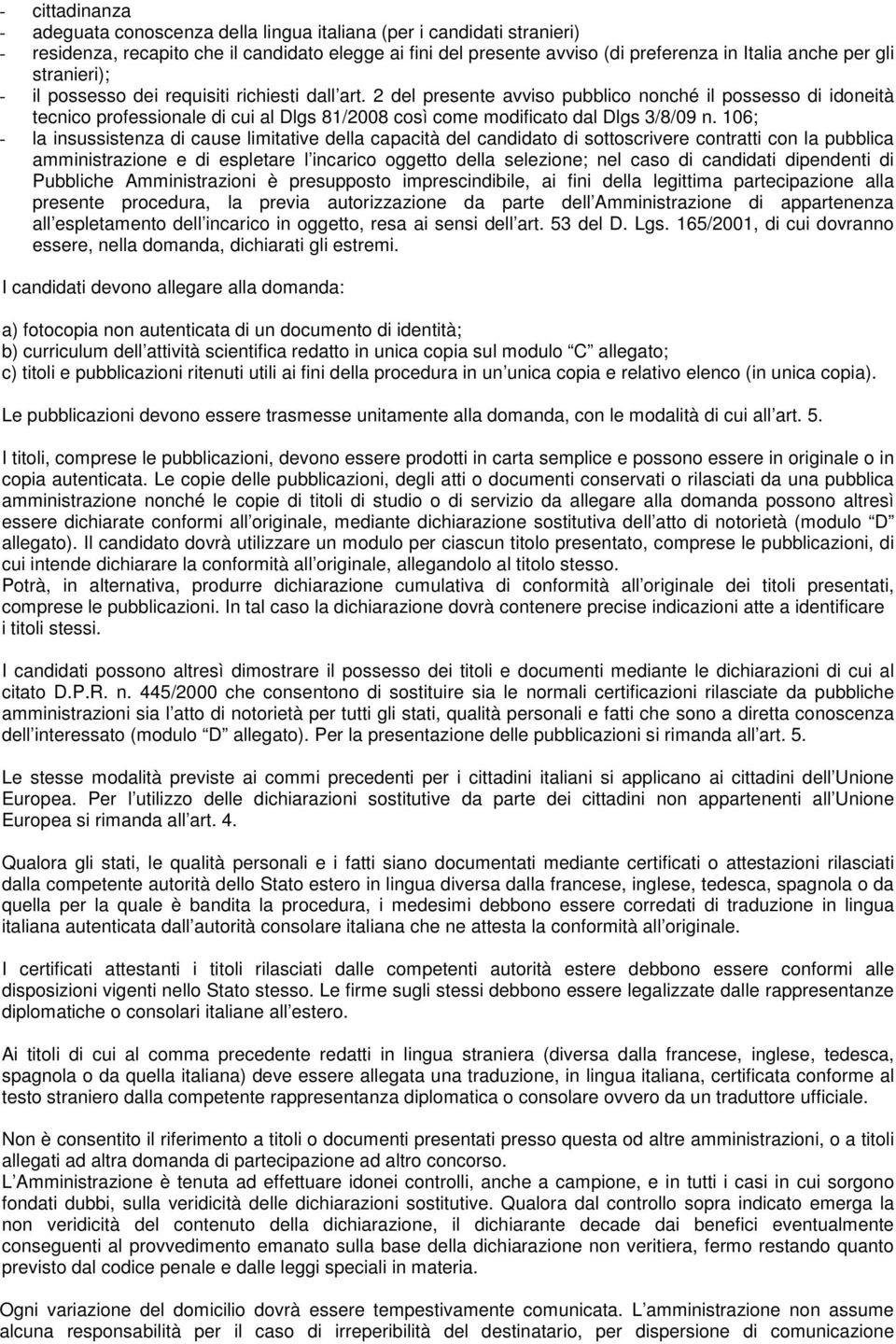 2 del presente avviso pubblico nonché il possesso di idoneità tecnico professionale di cui al Dlgs 81/2008 così come modificato dal Dlgs 3/8/09 n.