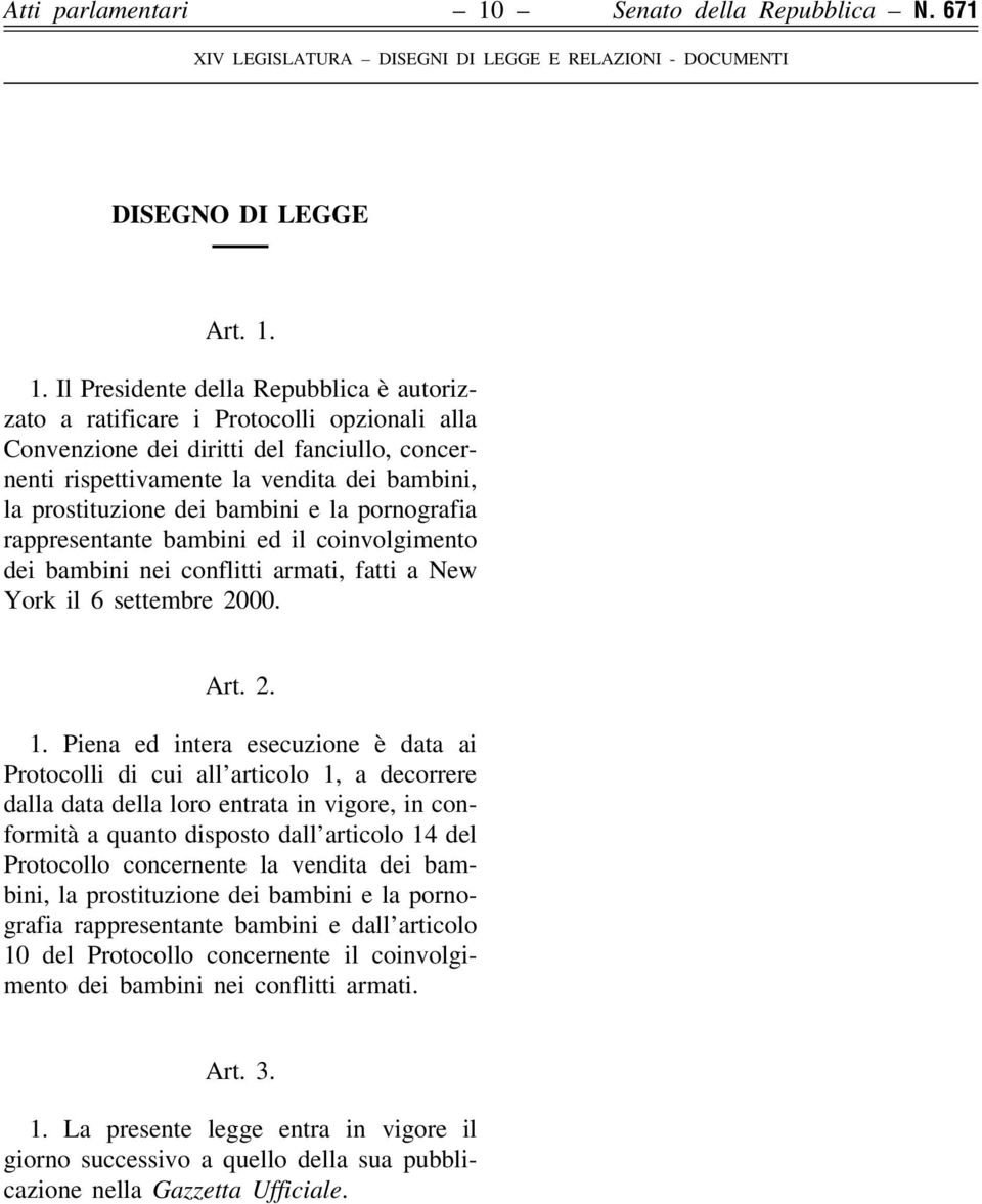 dei bambini e la pornografia rappresentante bambini ed il coinvolgimento dei bambini nei conflitti armati, fatti a New York il 6 settembre 2000. Art. 2. 1.