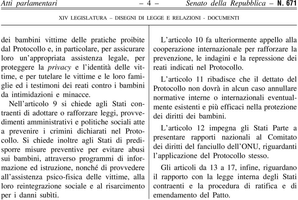 proteggere la privacy e l'identitaá delle vittime, e per tutelare le vittime e le loro famiglie ed i testimoni dei reati contro i bambini da intimidazioni e minacce.