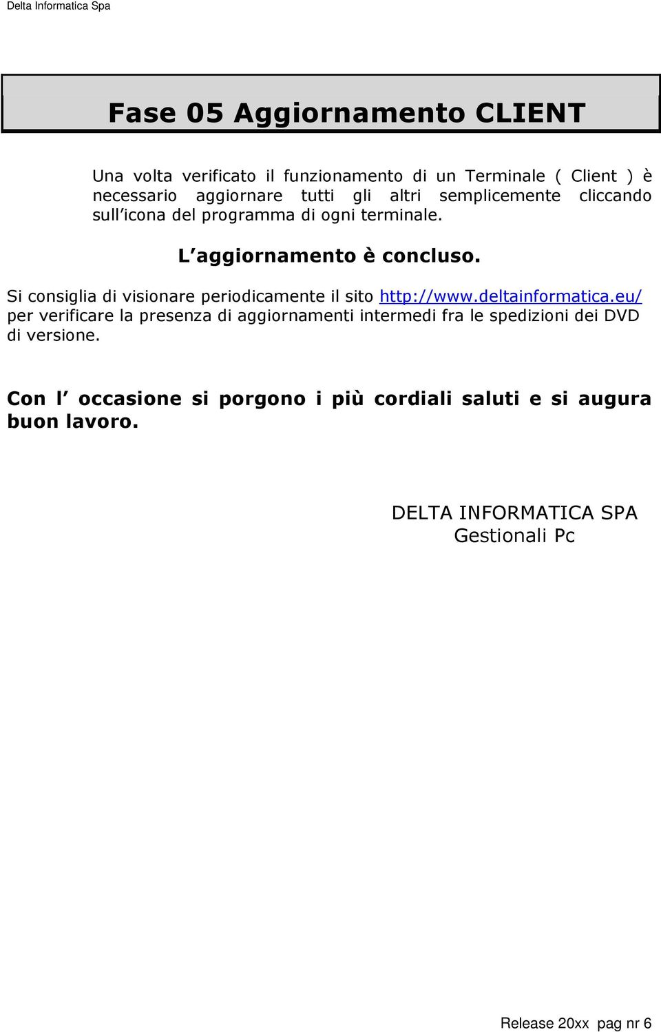 Si consiglia di visionare periodicamente il sito http://www.deltainformatica.