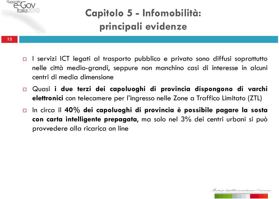 provincia dispongono di varchi elettronici con telecamere per l ingresso nelle Zone a Traffico Limitato (ZTL) In circa il 40% dei