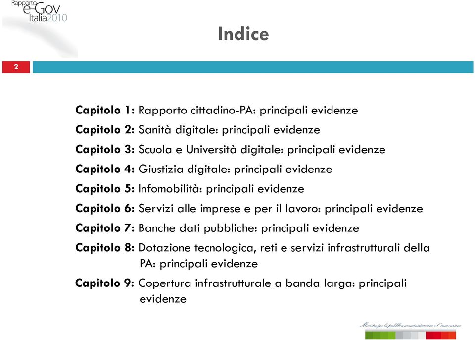 evidenze Capitolo 6: Servizi alle imprese e per il lavoro: principali evidenze Capitolo 7: Banche dati pubbliche: principali evidenze