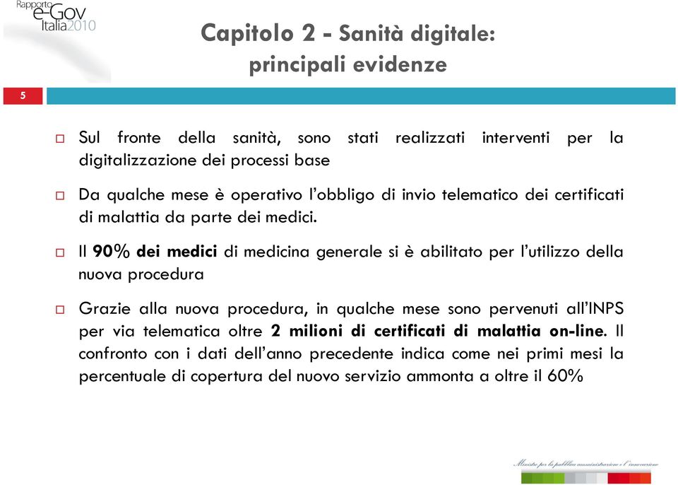 Il 90% di dei medici i di medicina i generale si è abilitato per l utilizzo dll della nuova procedura Grazie alla nuova procedura, in qualche mese sono