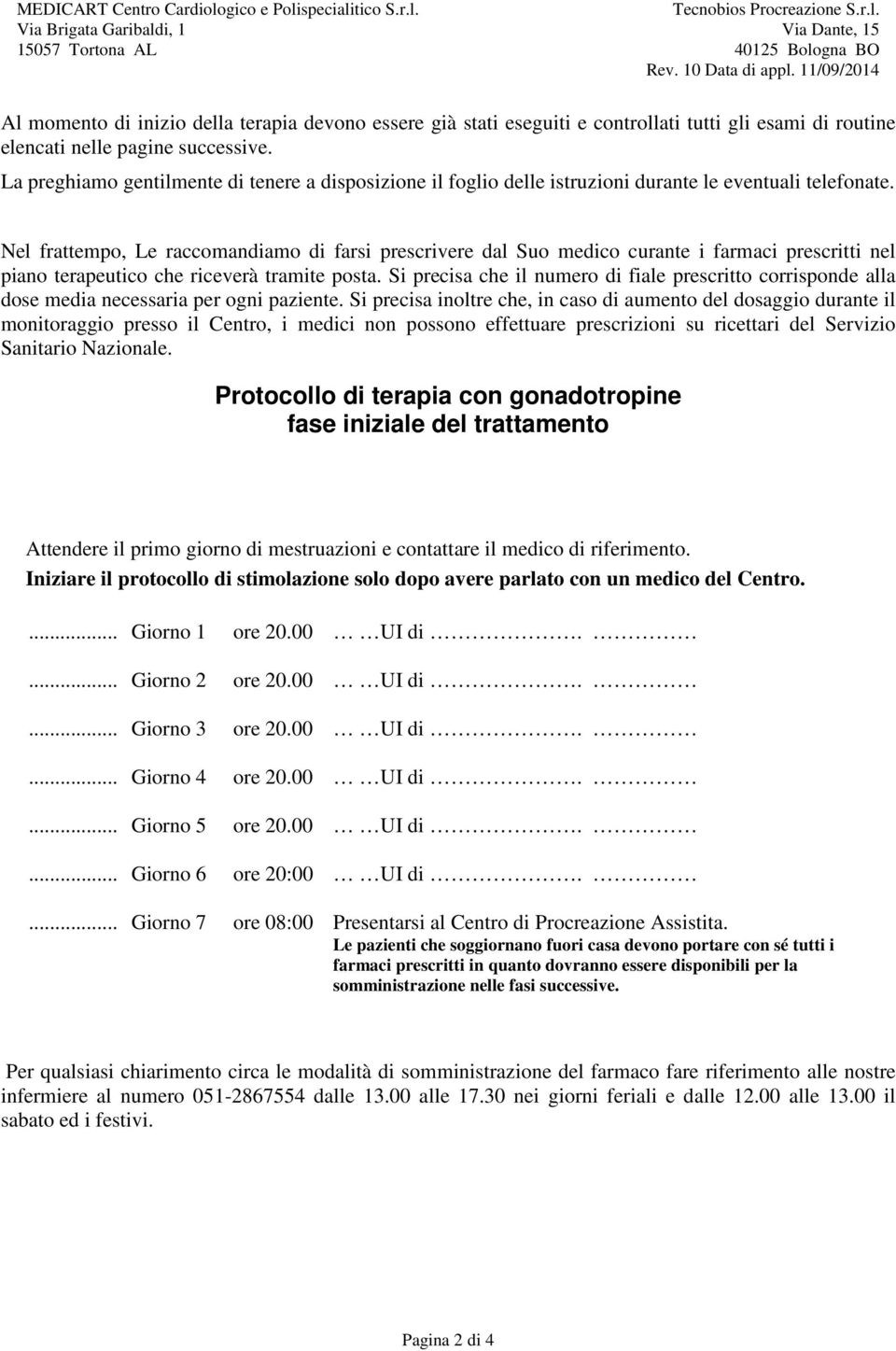 Nel frattempo, Le raccomandiamo di farsi prescrivere dal Suo medico curante i farmaci prescritti nel piano terapeutico che riceverà tramite posta.