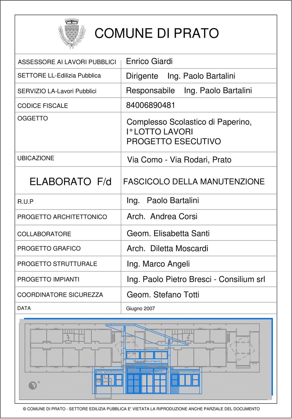 Paolo Bartalini Arch. Andrea Corsi Geom. Elisabetta Santi Arch. Diletta Moscardi Ing. Marco Angeli Ing. Paolo Pietro Bresci - Consilium srl Geom. Stefano Totti Giugno 2007 Ing. Paolo Bartalini Ing.