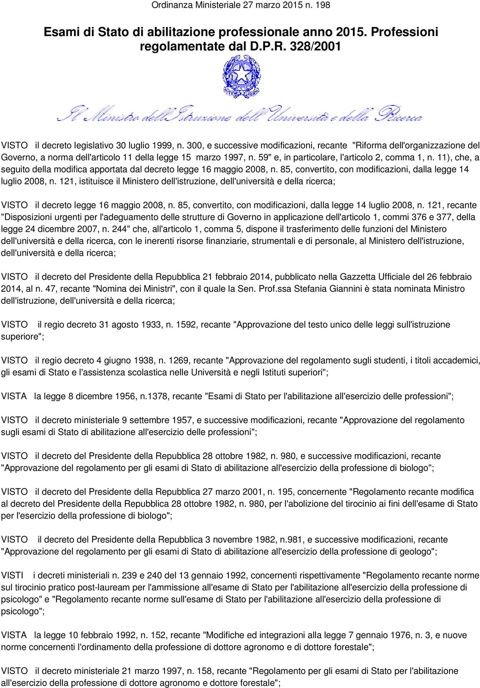 11), che, a seguito della modifica apportata dal decreto legge 16 maggio 2008, n. 85, convertito, con modificazioni, dalla legge 14 luglio 2008, n.