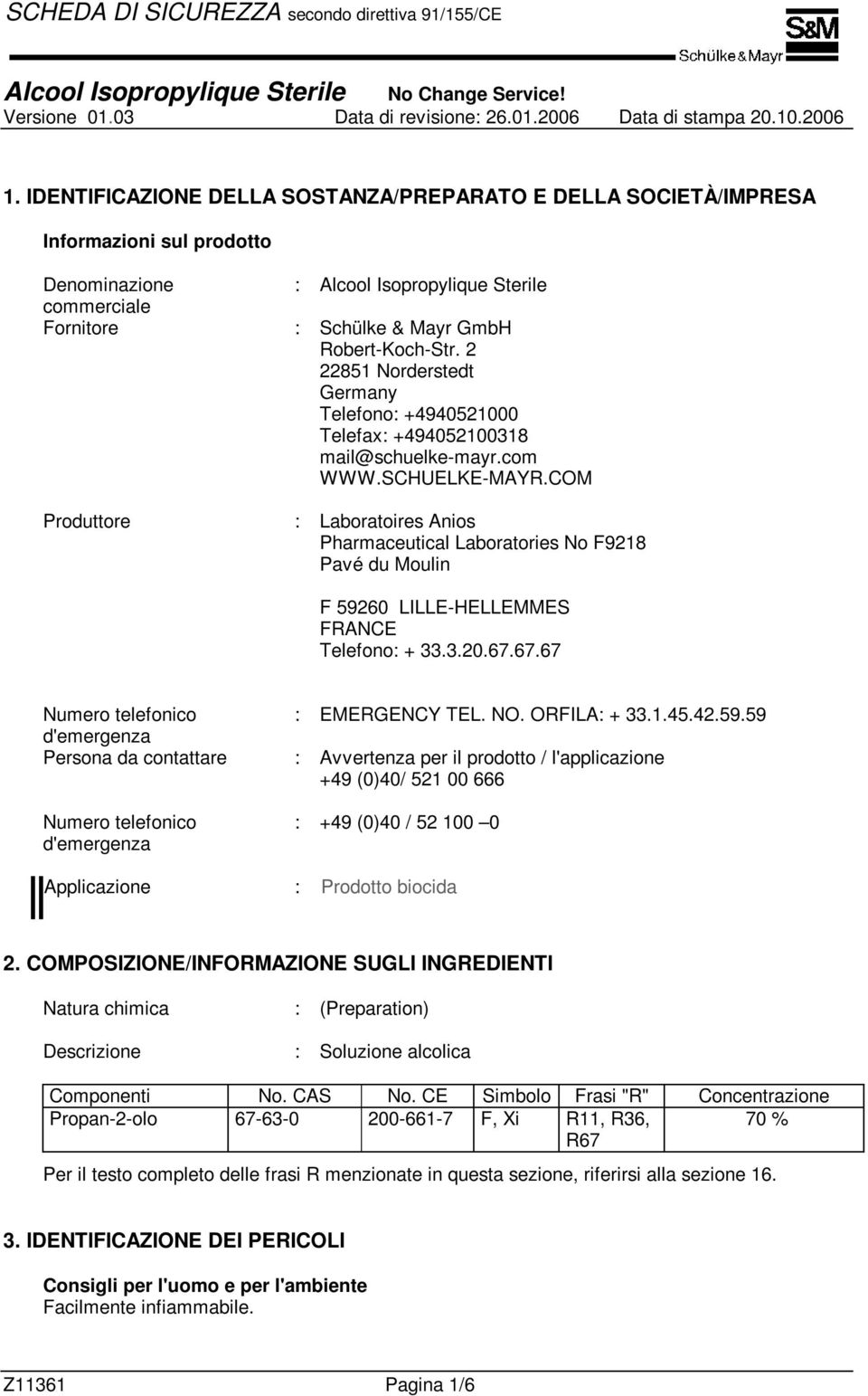 COM Produttore : Laboratoires Anios Pharmaceutical Laboratories No F9218 Pavé du Moulin F 59260 LILLE-HELLEMMES FRANCE Telefono: + 33.3.20.67.67.67 Numero telefonico : EMERGENCY TEL. NO. ORFILA: + 33.