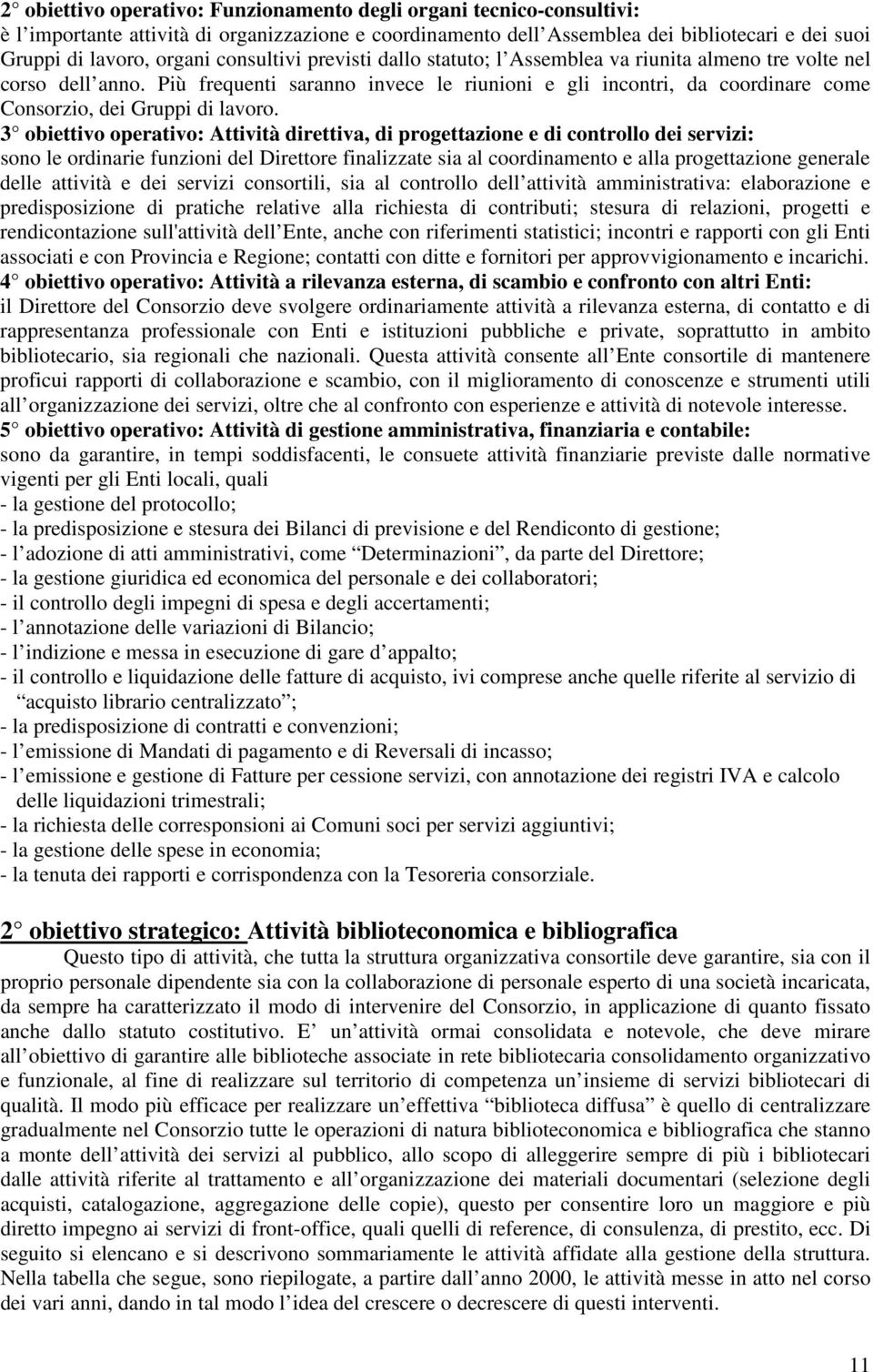 Più frequenti saranno invece le riunioni e gli incontri, da coordinare come Consorzio, dei Gruppi di lavoro.