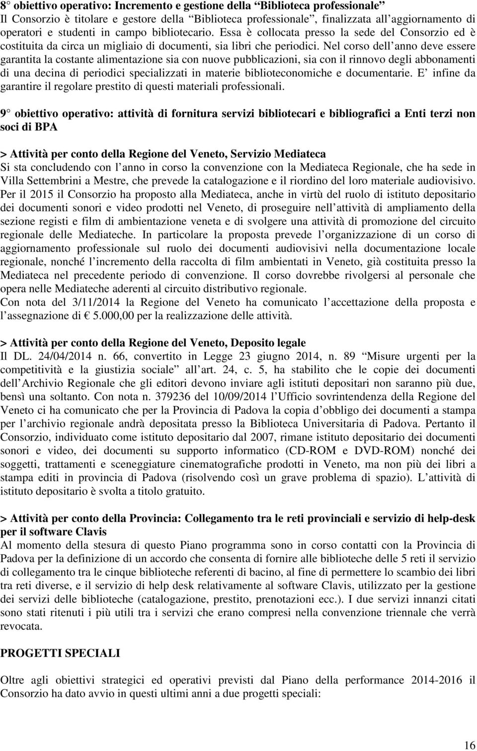 Nel corso dell anno deve essere garantita la costante alimentazione sia con nuove pubblicazioni, sia con il rinnovo degli abbonamenti di una decina di periodici specializzati in materie