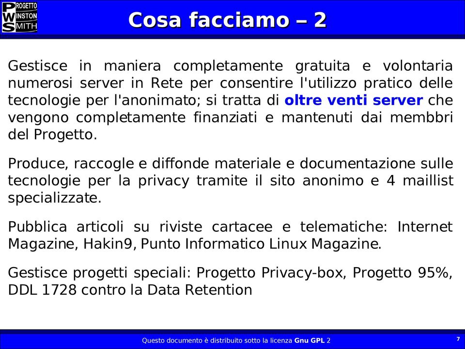 Produce, raccogle e diffonde materiale e documentazione sulle tecnologie per la privacy tramite il sito anonimo e 4 maillist specializzate.