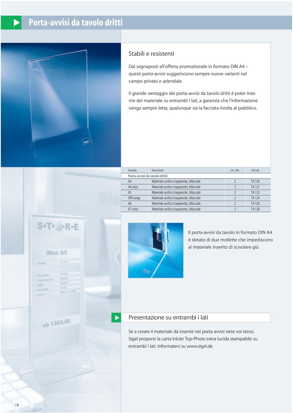 pubblico. Formato Descrizione Un. imb. Cod. art. Porta-avvisi da tavolo dritti A4 Materiale acrilico trasparente, bifacciale 2 TA 120 A4 orizz.