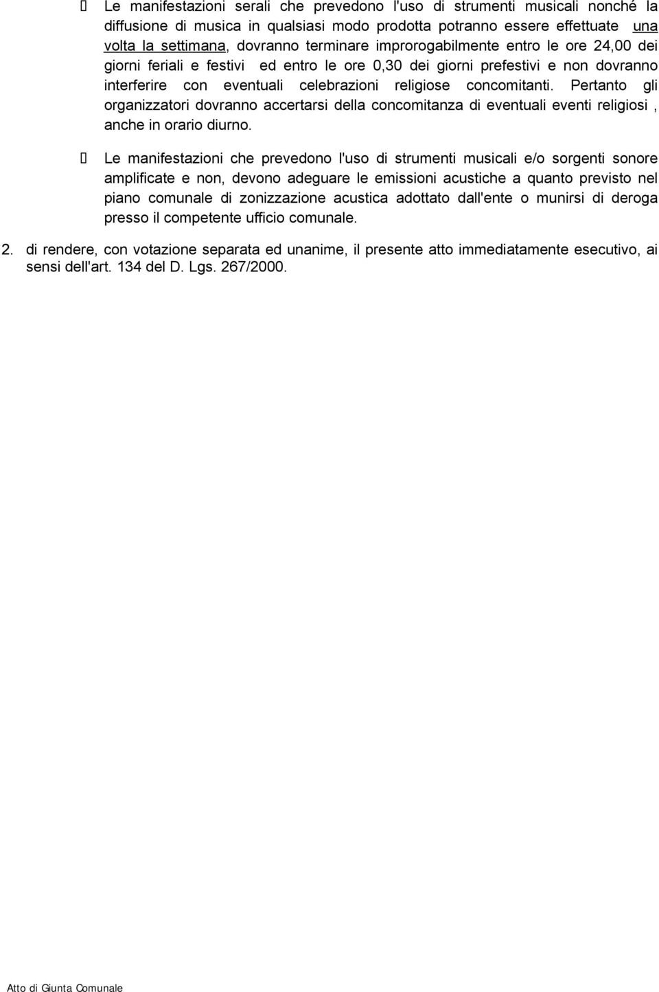 Pertanto gli organizzatori dovranno accertarsi della concomitanza di eventuali eventi religiosi, anche in orario diurno.