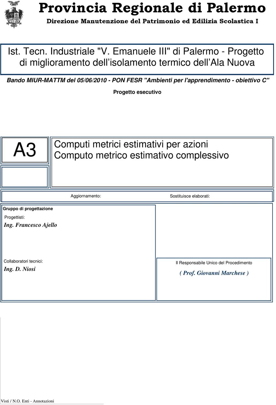 l'apprendimento - obiettivo C" Progetto esecutivo A Computi metrici estimativi per azioni Computo metrico estimativo complessivo Aggiornamento: Sostituisce