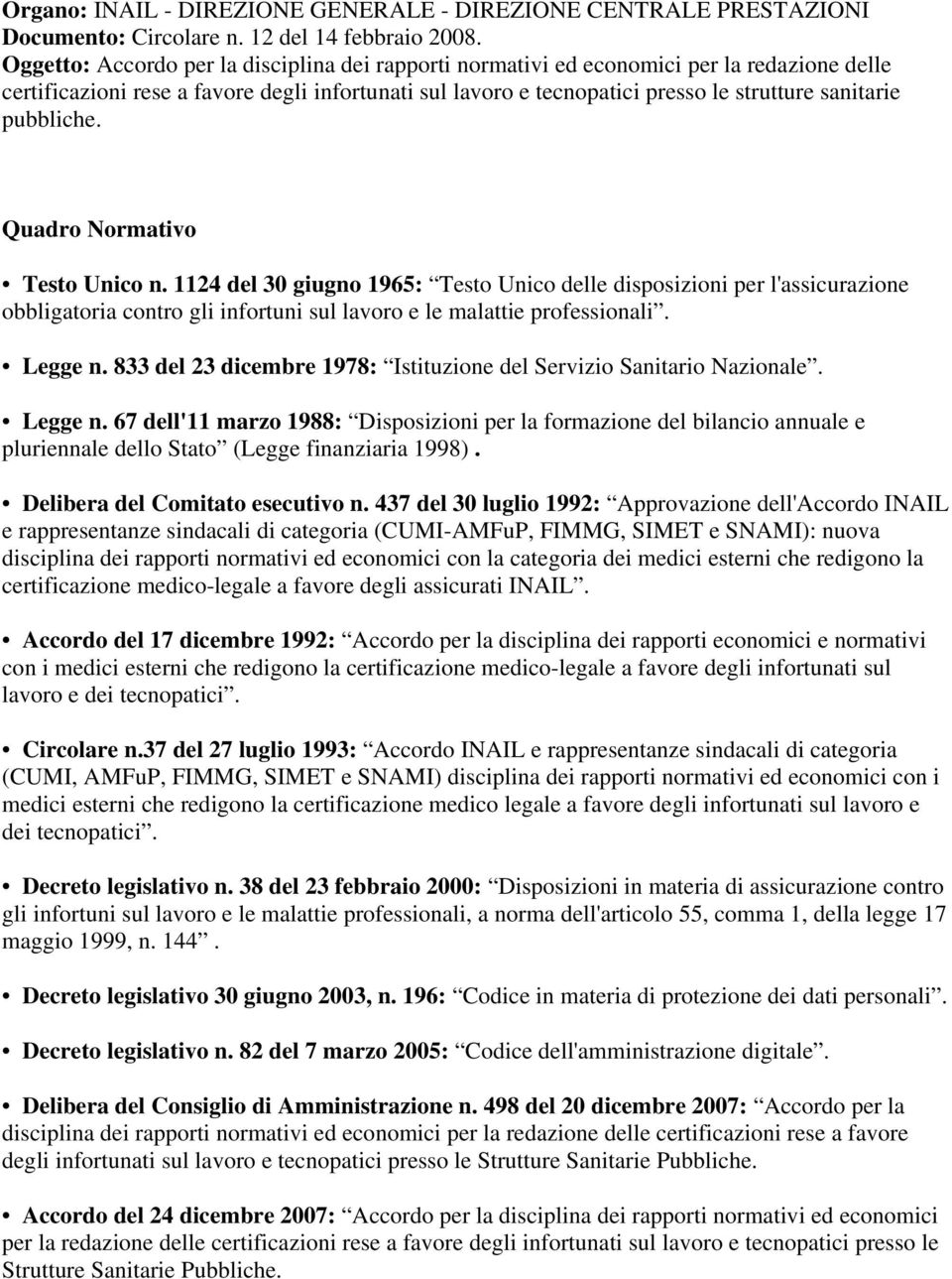 pubbliche. Quadro Normativo Testo Unico n. 1124 del 30 giugno 1965: Testo Unico delle disposizioni per l'assicurazione obbligatoria contro gli infortuni sul lavoro e le malattie professionali.