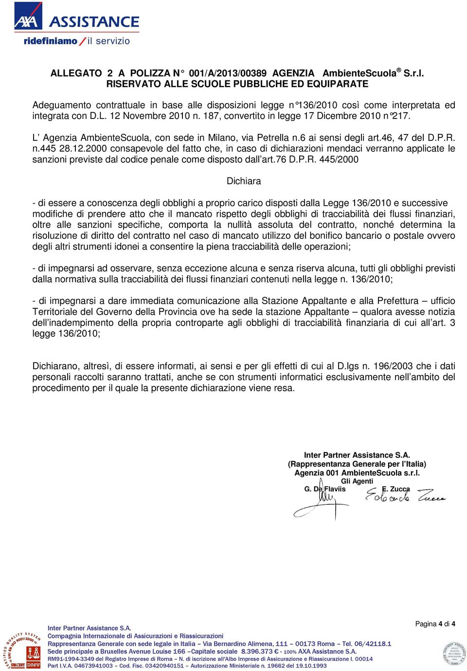 187, convertito in legge 17 Dicembre 2010 n 217. L Agenzia AmbienteScuola, con sede in Milano, via Petrella n.6 ai sensi degli art.46, 47 del D.P.R. n.445 28.12.