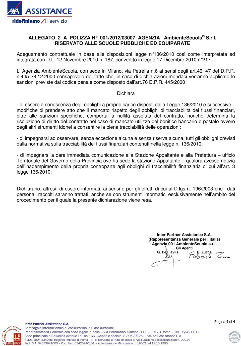187, convertito in legge 17 Dicembre 2010 n 217. L Agenzia AmbienteScuola, con sede in Milano, via Petrella n.6 ai sensi degli art.46, 47 del D.P.R. n.445 28.12.