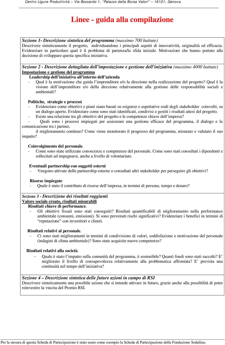 Sezione 2 - Descrizione dettagliata dell impostazione e gestione dell iniziativa (massimo 4000 battute) Impostazione e gestione del programma Leadership dell iniziativa all interno dell azienda -