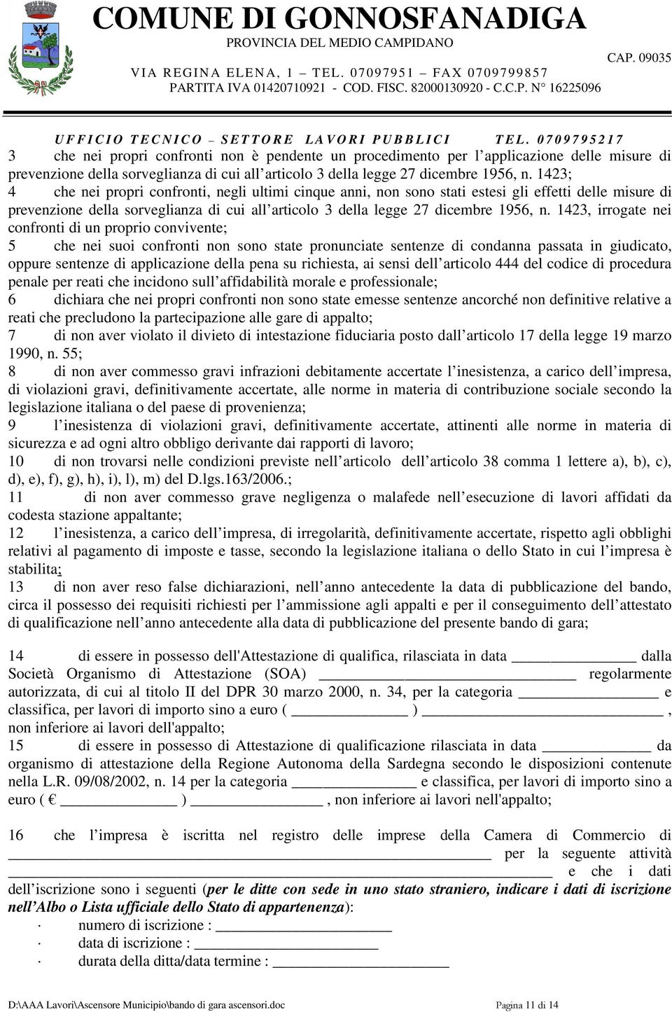 1423, irrogate nei confronti di un proprio convivente; 5 che nei suoi confronti non sono state pronunciate sentenze di condanna passata in giudicato, oppure sentenze di applicazione della pena su