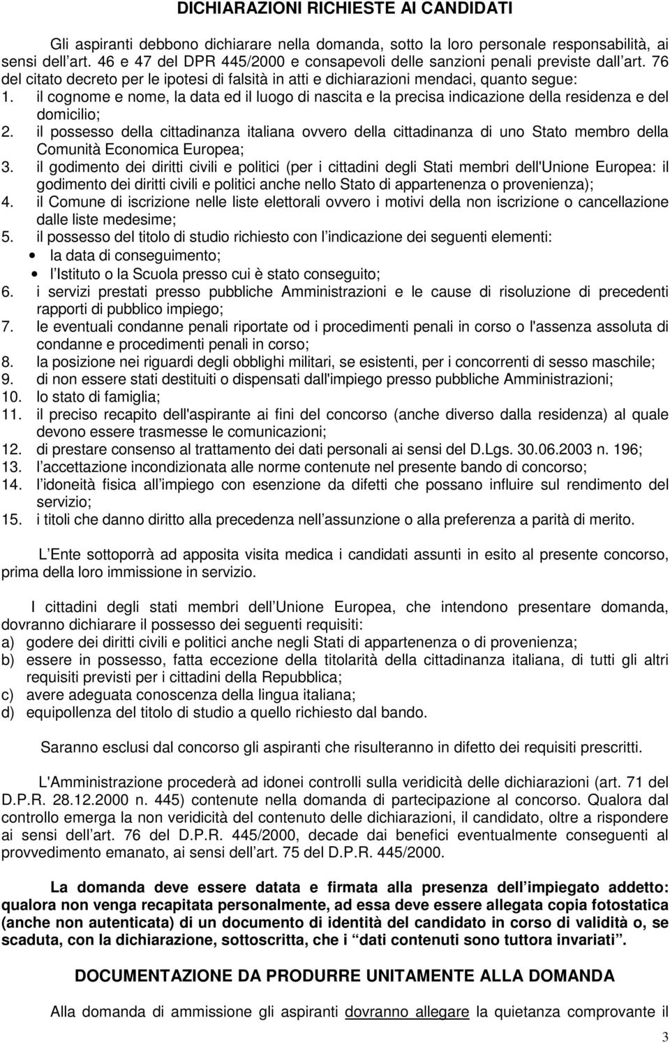 il cognome e nome, la data ed il luogo di nascita e la precisa indicazione della residenza e del domicilio; 2.