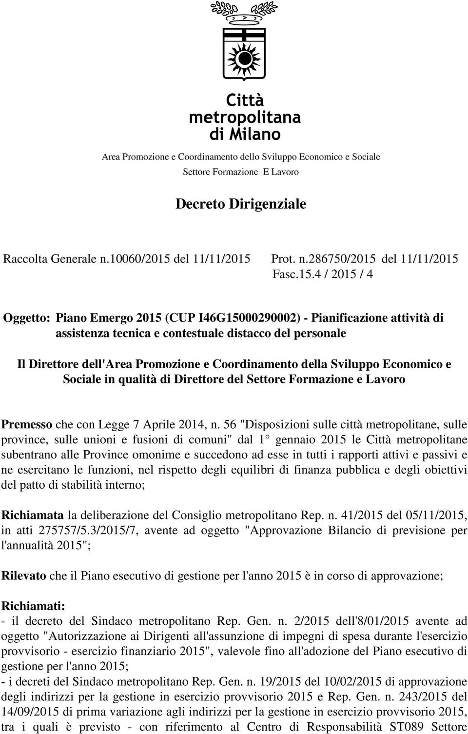 della Sviluppo Economico e Sociale in qualità di Direttore del Settore Formazione e Lavoro Premesso che con Legge 7 Aprile 2014, n.