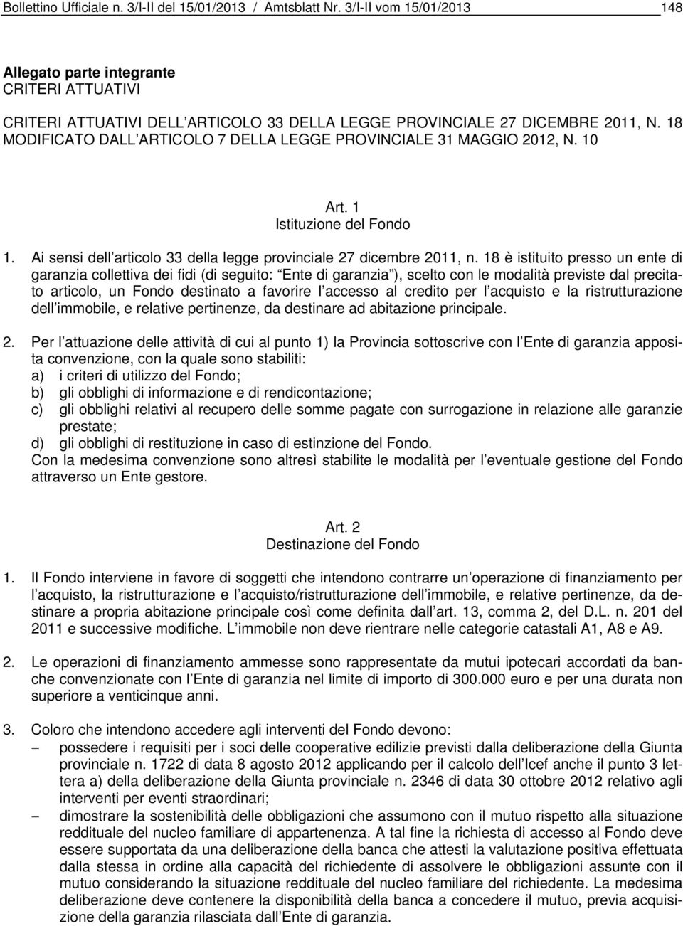 18 MODIFICATO DALL ARTICOLO 7 DELLA LEGGE PROVINCIALE 31 MAGGIO 2012, N. 10 Art. 1 Istituzione del Fondo 1. Ai sensi dell articolo 33 della legge provinciale 27 dicembre 2011, n.