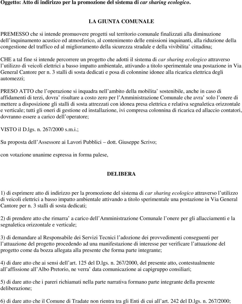 inquinanti, alla riduzione della congestione del traffico ed al miglioramento della sicurezza stradale e della vivibilita cittadina; CHE a tal fine si intende percorrere un progetto che adotti il