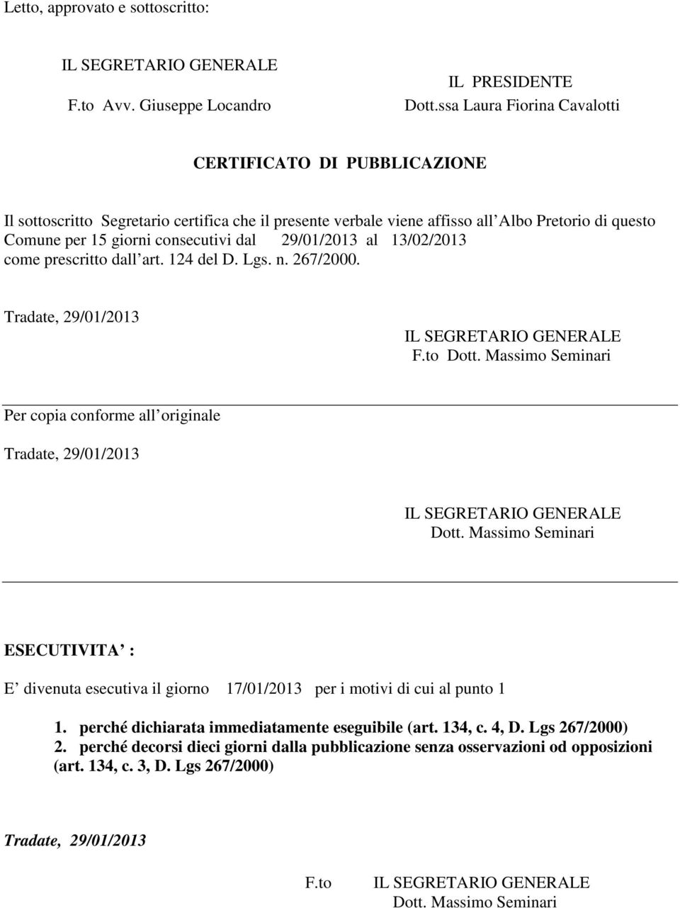 15 giorni consecutivi dal 29/01/2013 al 13/02/2013 come prescritto dall art. 124 del D. Lgs. n. 267/2000. F.