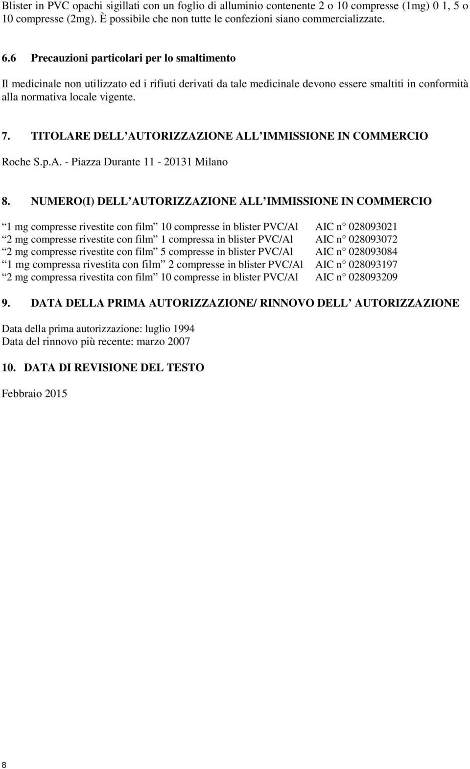 TITOLARE DELL AUTORIZZAZIONE ALL IMMISSIONE IN COMMERCIO Roche S.p.A. - Piazza Durante 11-20131 Milano 8.