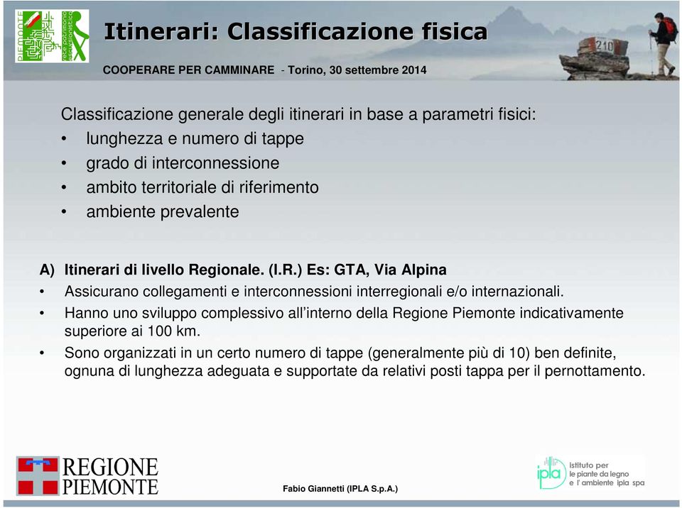 gionale. (I.R.) Es: GTA, Via Alpina Assicurano collegamenti e interconnessioni interregionali e/o internazionali.