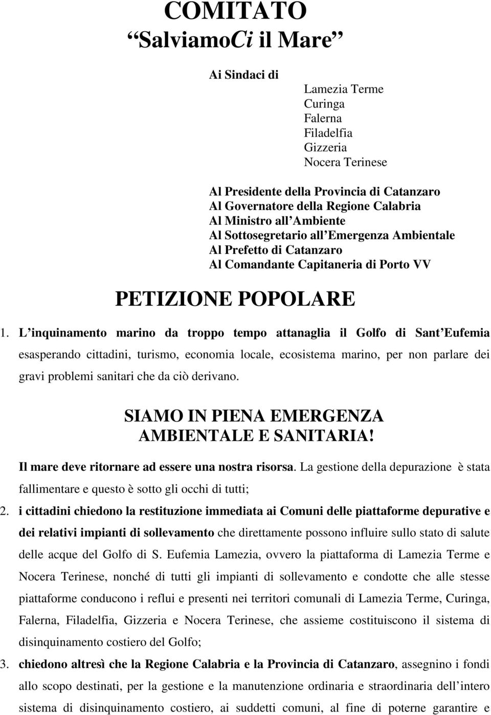 L inquinamento marino da troppo tempo attanaglia il Golfo di Sant Eufemia esasperando cittadini, turismo, economia locale, ecosistema marino, per non parlare dei gravi problemi sanitari che da ciò