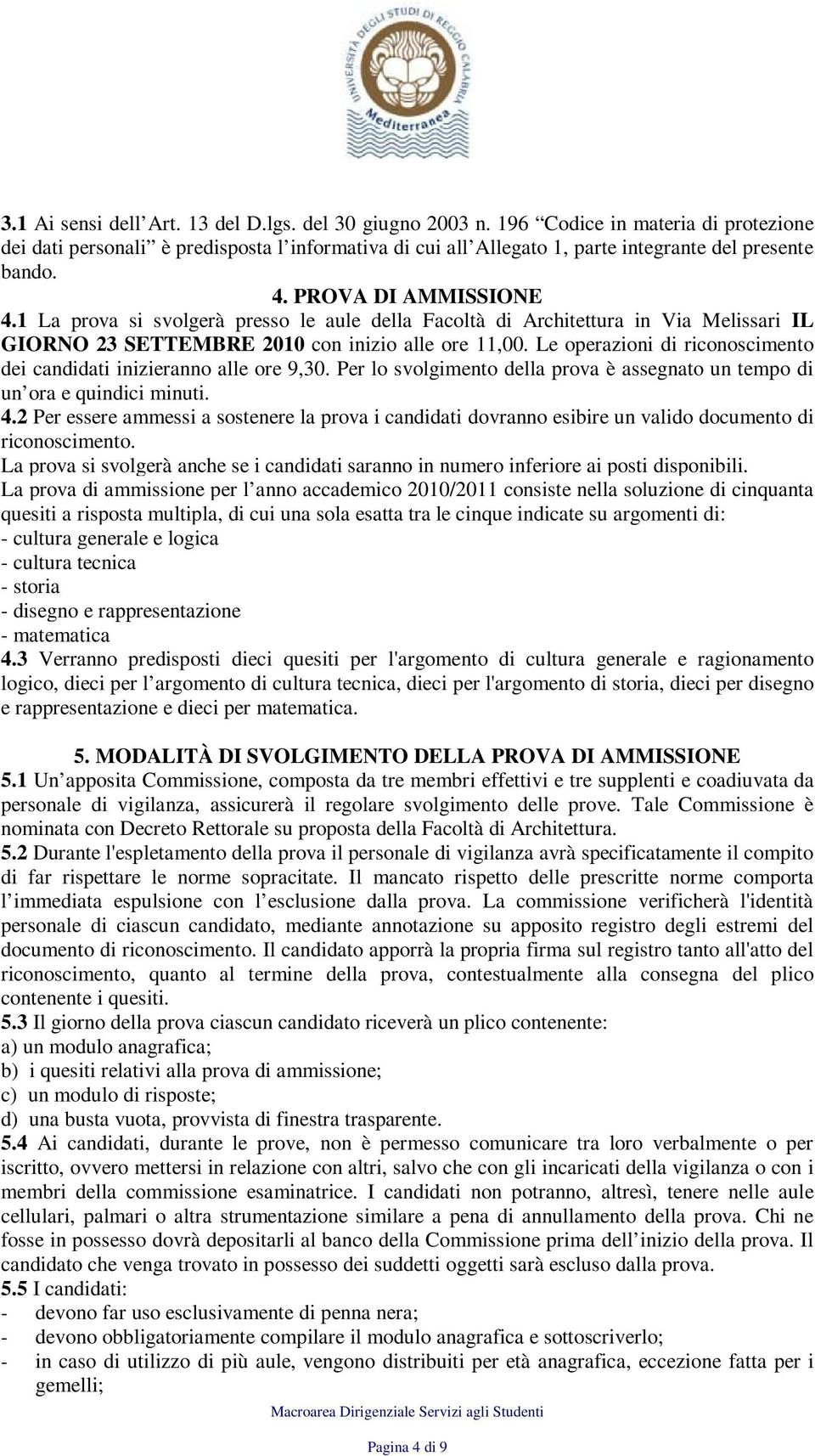 1 La prova si svolgerà presso le aule della Facoltà di Architettura in Via Melissari IL GIORNO 23 SETTEMBRE 2010 con inizio alle ore 11,00.